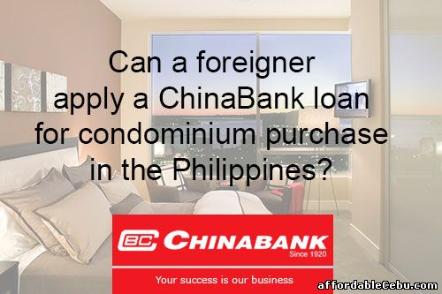 ChinaBank condo loan for foreigners/non-Filipino