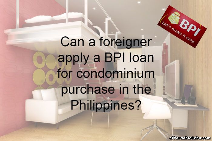 Foreigner apply BPI loan for condo