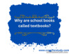 Why are school books called textbooks?
