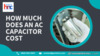 How Much Does an AC Capacitor Cost? A Comprehensive Guide