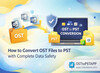 How to Convert OST Files to PST with Complete Data Safety