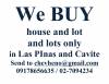 We BUY  House and lot  and lots only