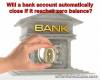 Picture of Will a bank account automatically close if it reaches zero balance?