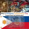 Picture of Top 5 Reasons Why Philippine Independence Day Is Important to Celebrate?