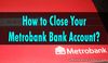 Picture of How to Close your Metrobank Bank Account?