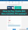 Picture of How to Pay Globe Bill (Mobile Phone Postpaid) thru COINS.PH Online?