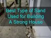 Picture of Best Type of Sand Used for Building A Strong House
