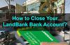 Picture of How to Close Your LandBank Bank Account?