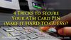 Picture of 4 Tricks to Secure Your ATM Card PIN (Make it HARD TO GUESS)?