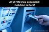 Picture of ATM PIN tries exceeded: Solution is here!