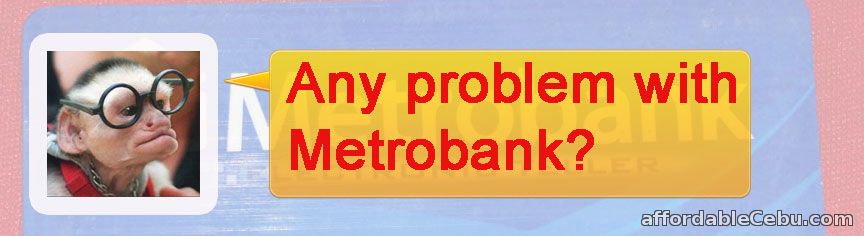 Problem with Metrobank?