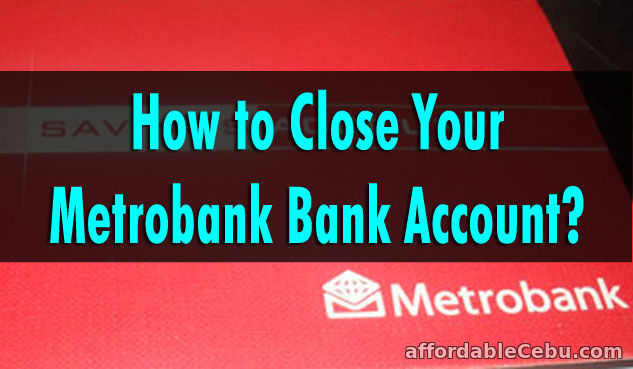 Close Metrobank Bank Account