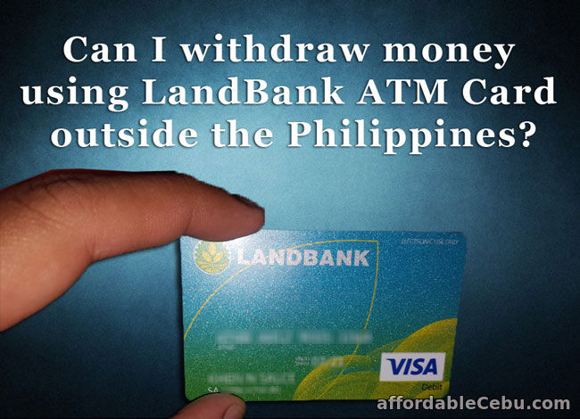 Withdraw money using LandBank ATM Card outside Philippines