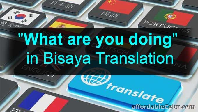 What are you doing bisaya translation