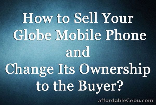 Sell Globe Mobile Phone and Change Ownership