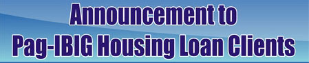 Announcement to Pag-IBIG Housing Loan Clients
