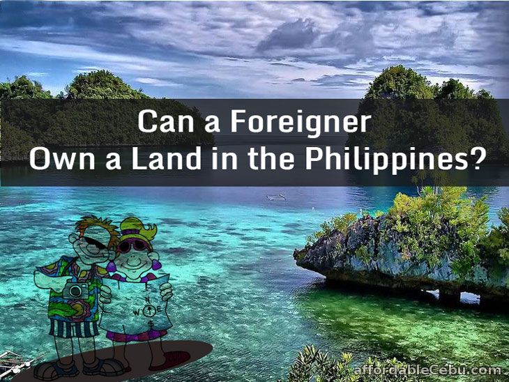 Foreigner own land in Philippines