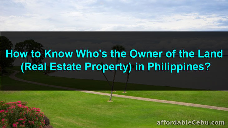 How to Know Who is the Owner of the Land (Real Estate Property) in Philippines